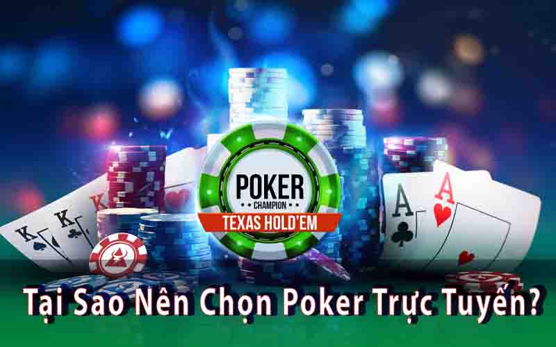 Tại Sao Nên Chọn Poker Trực Tuyến?