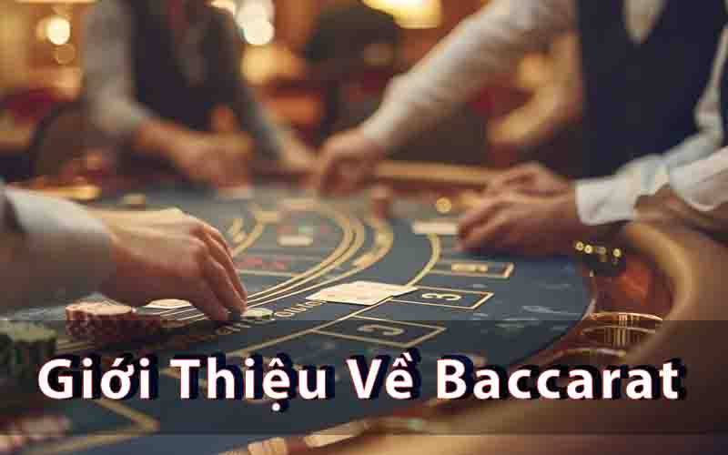 Giới Thiệu Về Baccarat